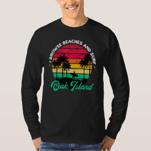 I Browse Beaches And Surf Oak Island Surfing North T-Shirt