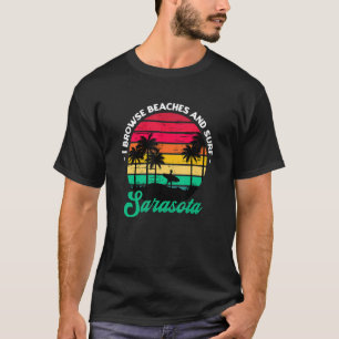 I Browse Beaches And Surf Sarasota Surfing Florida T-Shirt
