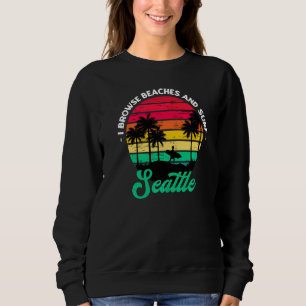 I Browse Beaches And Surf Seattle Surfing Washingt Sweatshirt