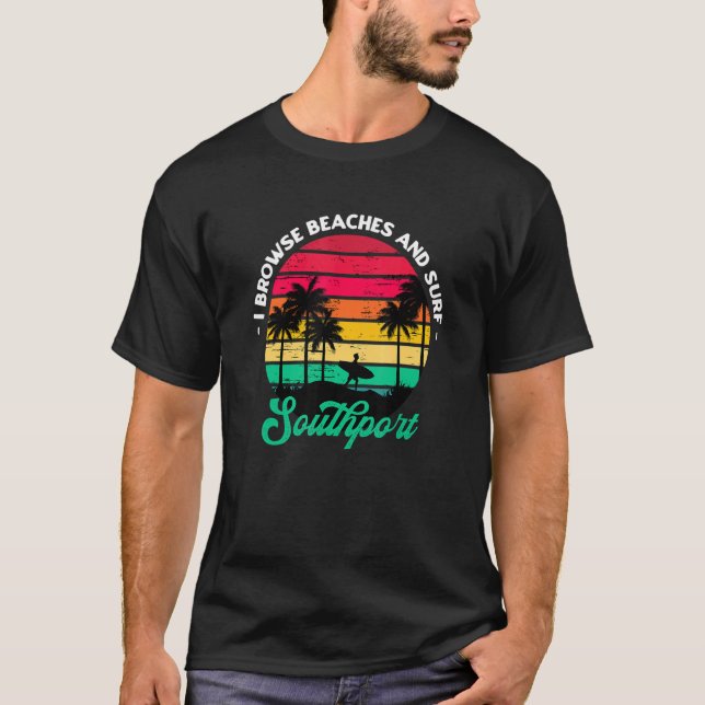 I Browse Beaches And Surf Southport Surfing North  T-Shirt (Front)