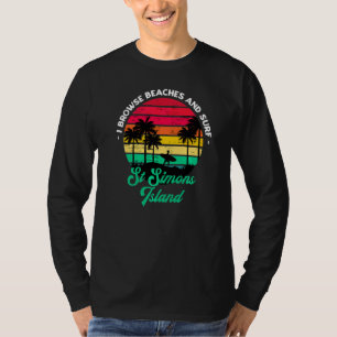 I Browse Beaches And Surf St Simons Island Surfing T-Shirt