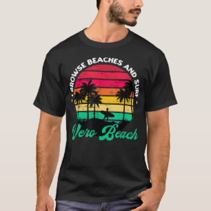 I Browse Beaches and Surf Vero Beach Surfing Flori T-Shirt
