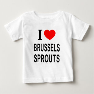 I ❤️ BRUSSELS SPROUTS I LOVE BRUSSELS SPROUTS I HE BABY T-Shirt