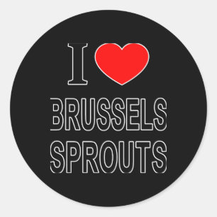 I Brussels Sprouts I Love Brussels Sprouts I He T  Classic Round Sticker