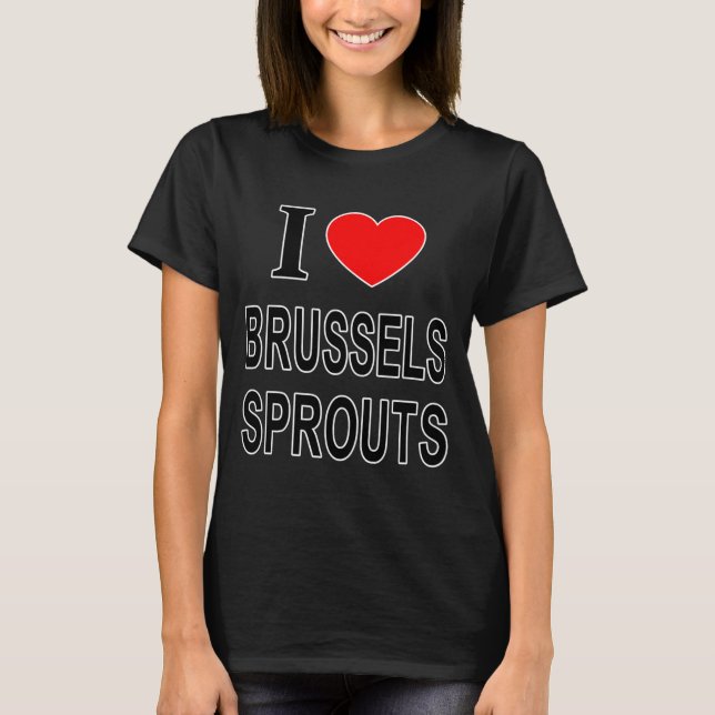 I Brussels Sprouts I Love Brussels Sprouts I He  T-Shirt (Front)