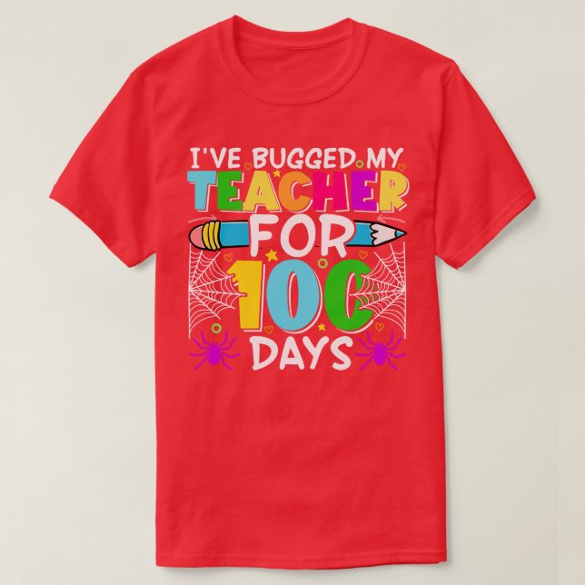 I bugged my teacher for 100 days T-Shirt (Design Front)
