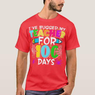 I bugged my teacher for 100 days T-Shirt