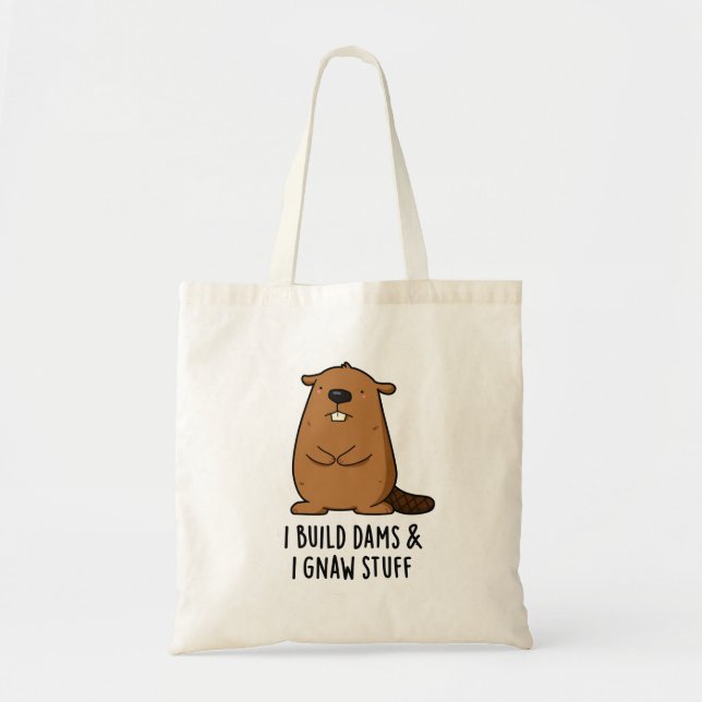 I Build Dams And I Gnaw Stuff Cute Beaver Pun Tote Bag (Front)
