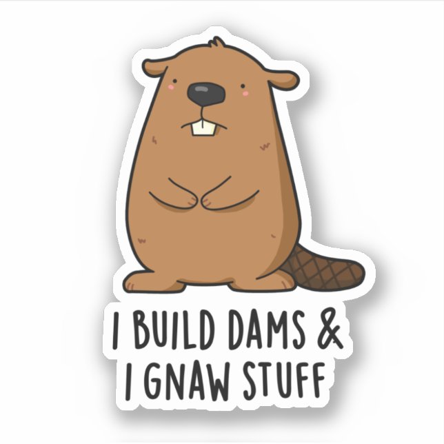 I Build Dams And I Gnaw Stuff Funny Beaver Pun  (Front)