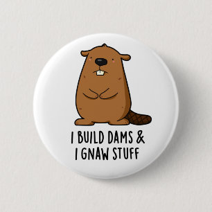 I Build Dams And I Gnaw Stuff Funny Beaver Pun  6 Cm Round Badge