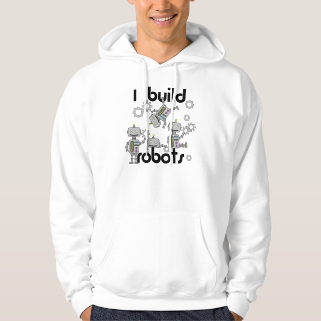 I Build Robots Hoodie (Front)