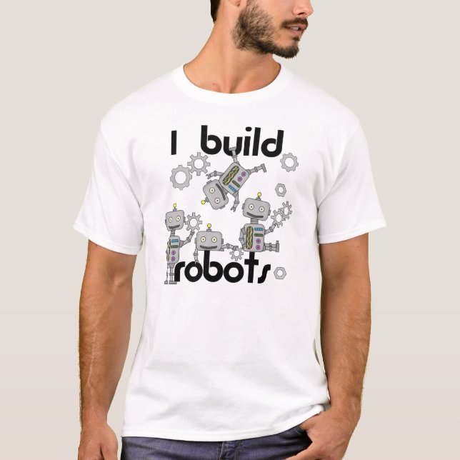 I Build Robots T-Shirt (Front)