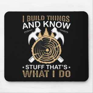 I Build Things And I Know Stuff That's What I Do Mouse Pad