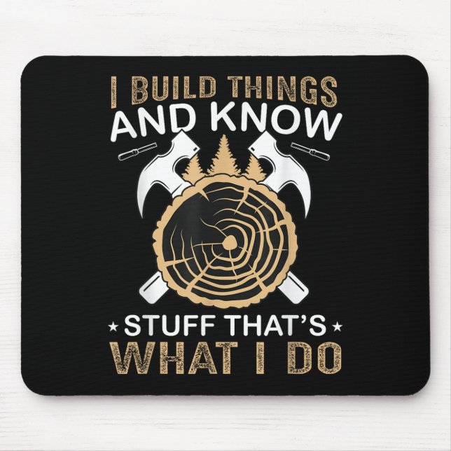 I Build Things And I Know Stuff That's What I Do  Mouse Pad (Front)