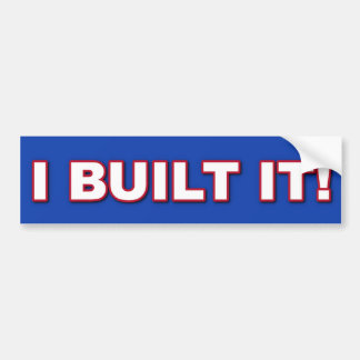 I BUILT IT BUMPER STICKER