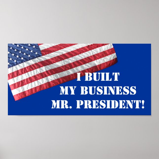 I BUILT MY BUSINESS MR. PRESIDENT!  POSTER (Front)