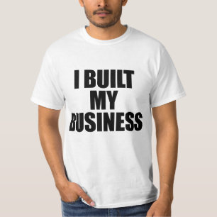 I Built My Business T-Shirt