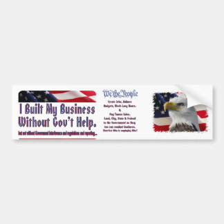 I built my business , We The People Bumper Sticker