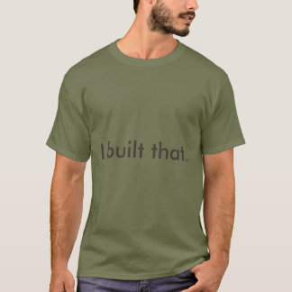 I built that T-Shirt