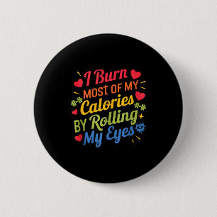I Burn Most Of My Calories By Rolling My Eyes Desi 6 Cm Round Badge