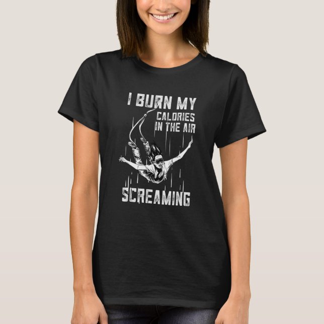 I Burn My Calories In The Air Activity Bungee Jump T-Shirt (Front)