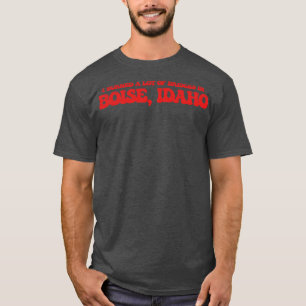 I burned a lot of bridges in Boise Idaho TShirt
