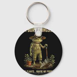 I bury things maybe plants maybe my problems key ring