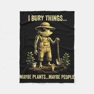 I bury things maybe plants maybe people  fleece blanket