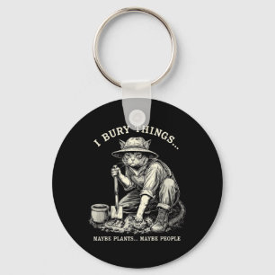 I Bury Things Maybe Plants Maybe People Funny Cat Key Ring
