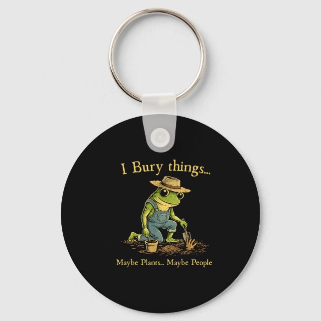 I bury things maybe plants maybe people  key ring (Front)