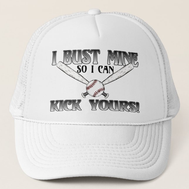 I Bust Mine....Kick Yours Softball Trucker Hat (Front)
