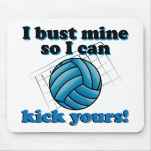 I bust mine so I can kick yours - volleyball Mouse Pad