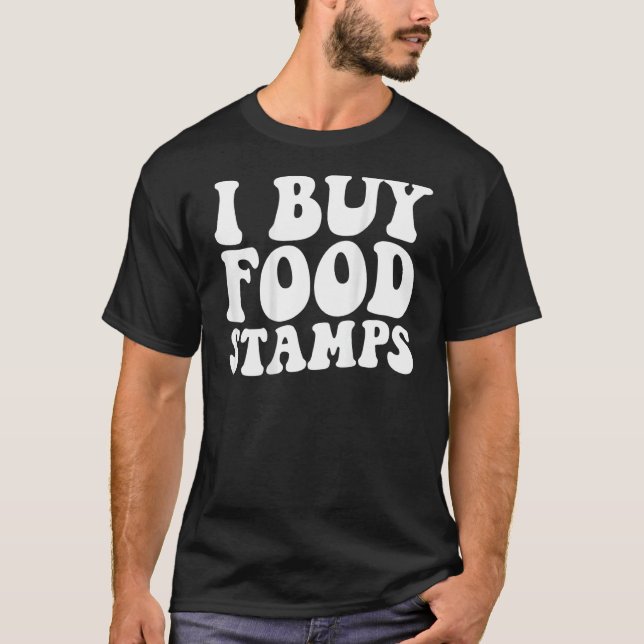I Buy Food Stamps 2 T-Shirt (Front)