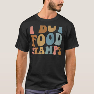 I Buy Food Stamps 3 T-Shirt