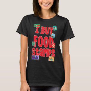 I Buy Food Stamps on back 1 T-Shirt
