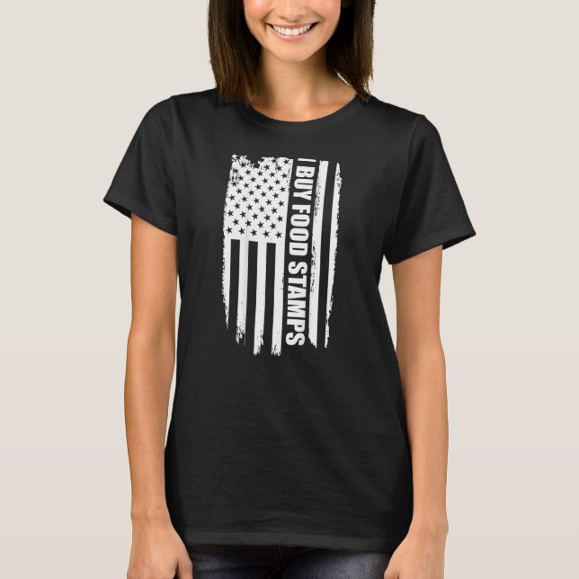 I Buy Food Stamps  on back  American Flag T-Shirt (Front)