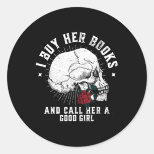 I Buy Her Books And Call Her A Good Girl Book Love Classic Round Sticker