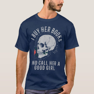I Buy Her Books And Call Her A Good Girl Book Love T-Shirt
