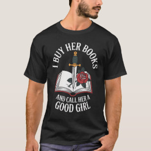 I Buy Her Books And Call Her A Good Girl Book Love T-Shirt