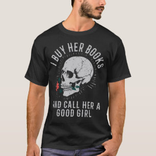 I Buy Her Books And Call Her A Good Girl Book Love T-Shirt