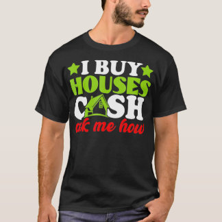 I Buy Houses Cash Real Estate Agent Women Men _1  T-Shirt