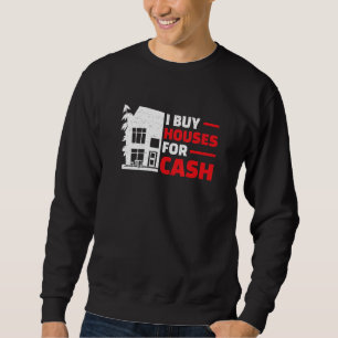 I Buy Houses   Real Estate Flipping Humor House Fl Sweatshirt
