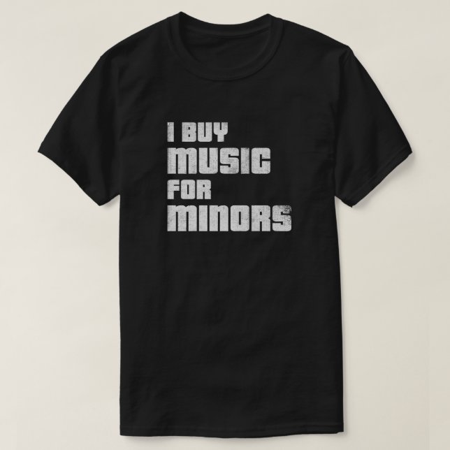 I Buy Music For Minors T-shirt (weathered) (Design Front)