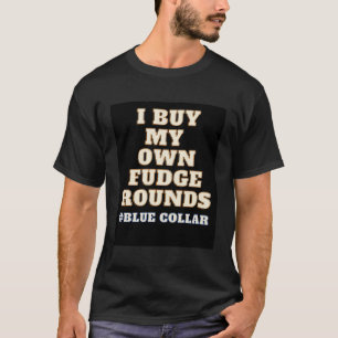 I Buy My Own Fudge Rounds T-Shirt