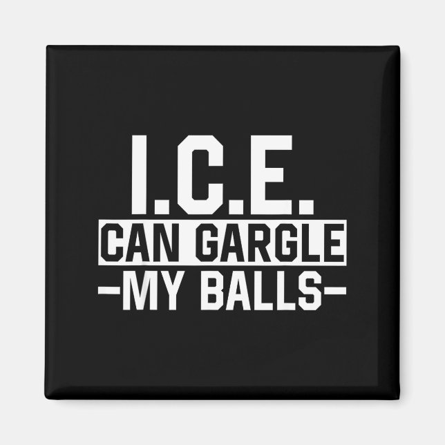 I.c.e. can gargle my meme funny joke  magnet (Front)