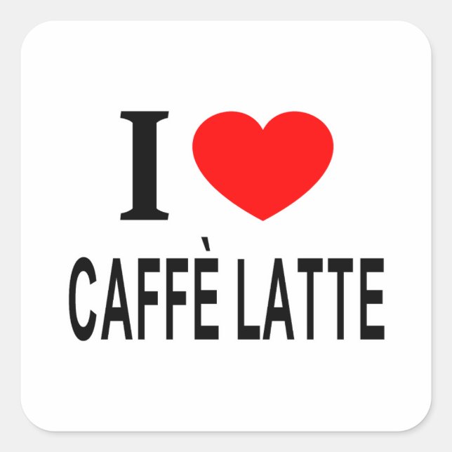 I ❤️ CAFFÈ LATTE I LOVE CAFFÈ LATTE I HEART CAFFÈ  SQUARE STICKER (Front)