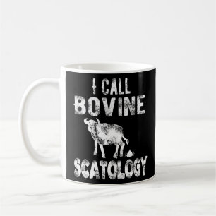 I Call Bovine Scatology A Witty for Men and Women Coffee Mug