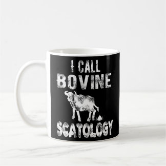 I Call Bovine Scatology A Witty for Men and Women  Coffee Mug