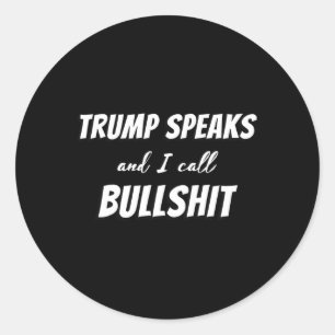 I Call Bull Trump Speaks That's Bull Trump Lies Classic Round Sticker