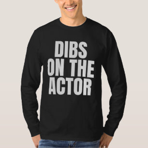 I Call Dibs on the Actor Job Career Work T-Shirt